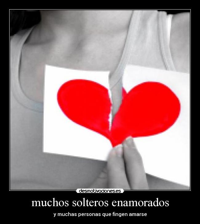 muchos solteros enamorados - y muchas personas que fingen amarse