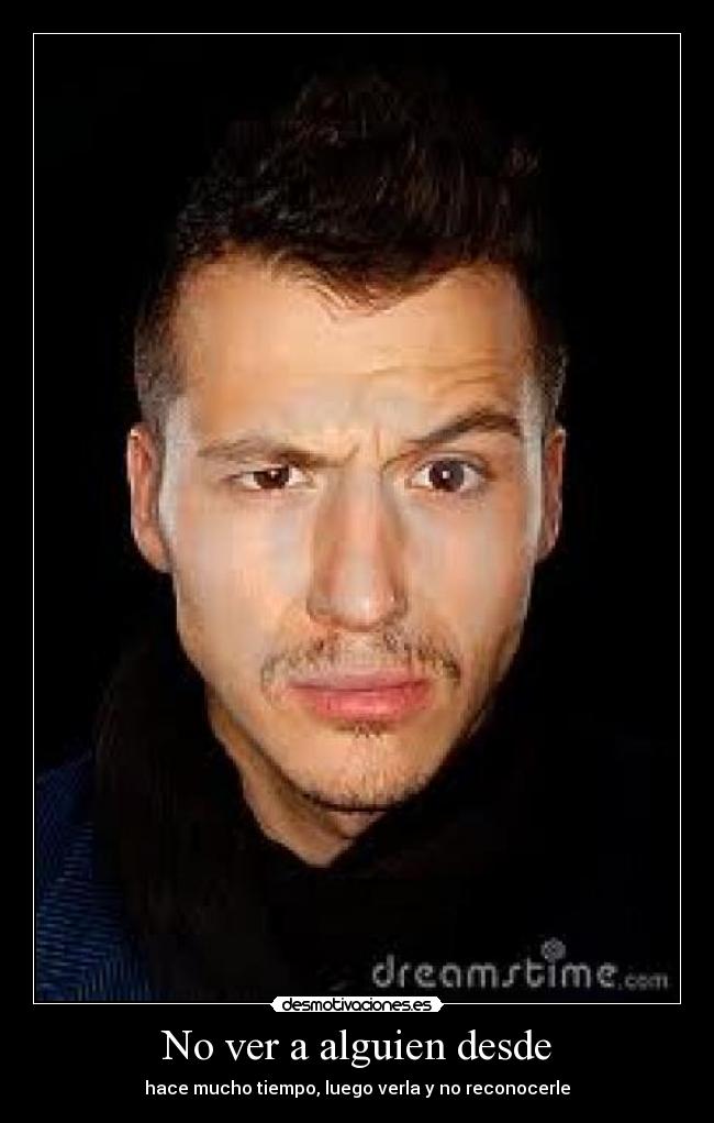 No ver a alguien desde - hace mucho tiempo, luego verla y no reconocerle
