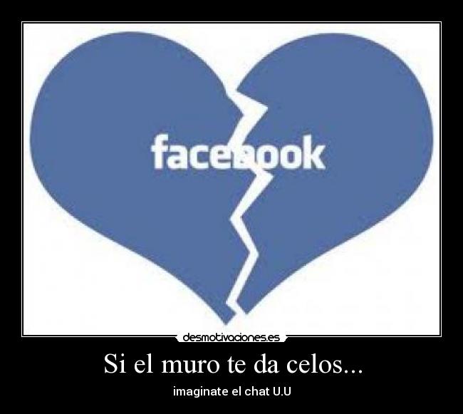 Si el muro te da celos... - imaginate el chat U.U