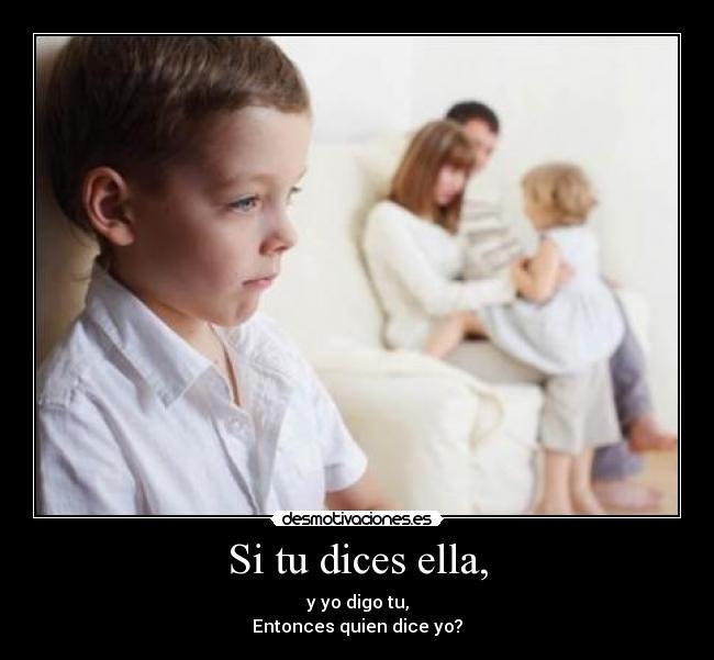 Si tu dices ella, -