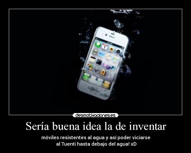 Sería buena idea la de inventar -