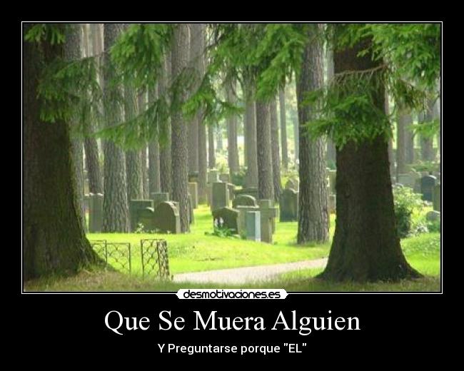 Que Se Muera Alguien - Y Preguntarse porque EL