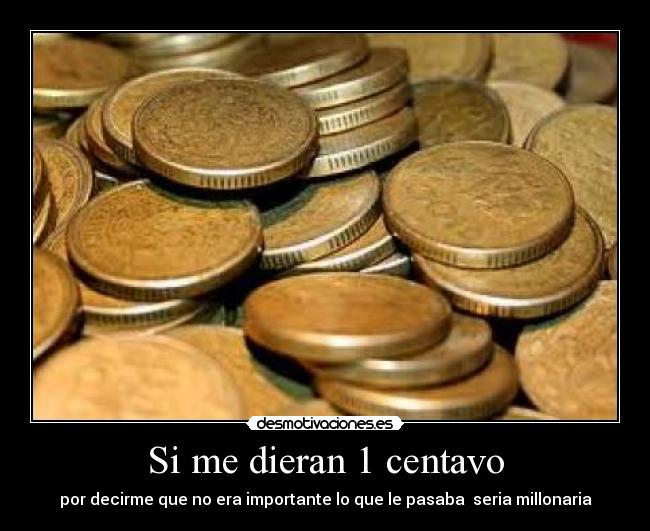 Si me dieran 1 centavo -