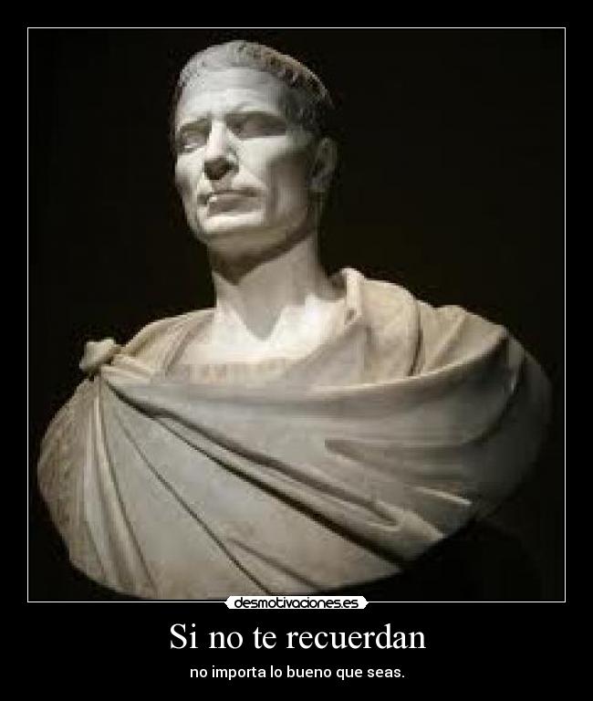 Si no te recuerdan - no importa lo bueno que seas.