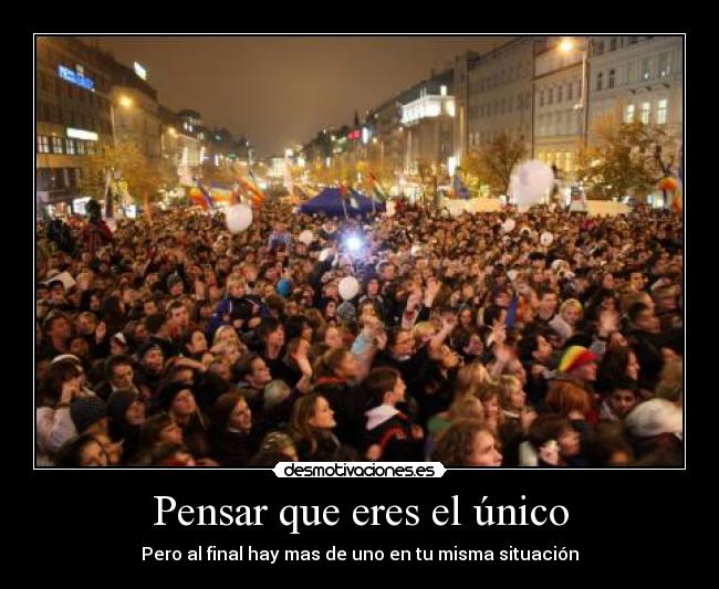 Pensar que eres el único - Pero al final hay mas de uno en tu misma situación