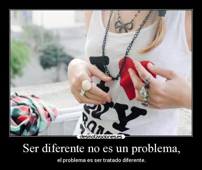 Ser diferente no es un problema, -