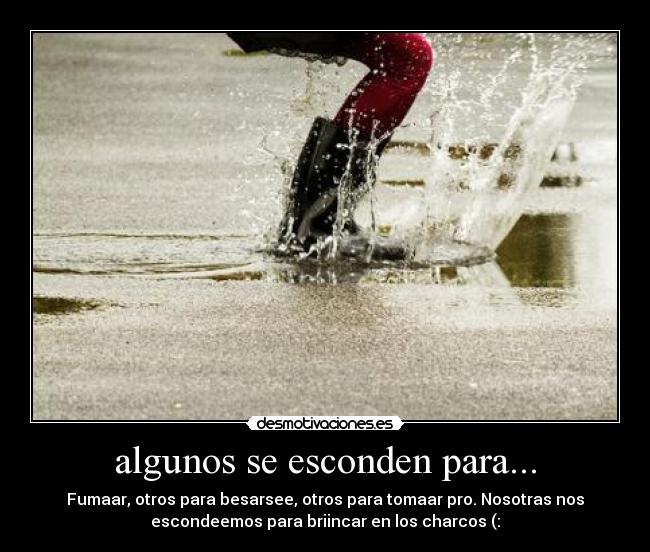 algunos se esconden para... -