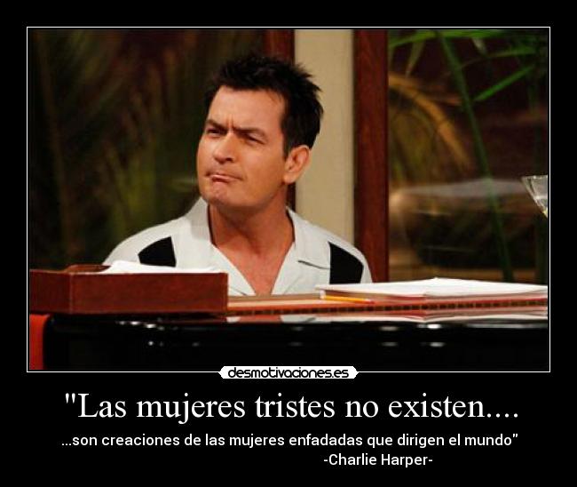 Las mujeres tristes no existen.... -