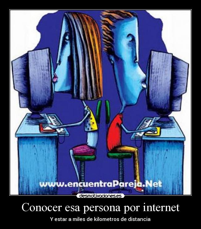 Conocer esa persona por internet - Y estar a miles de kilometros de distancia