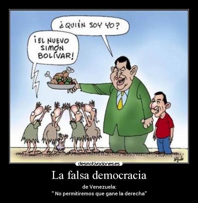 La falsa democracia - de Venezuela:
 No permitiremos que gane la derecha