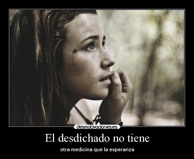 El desdichado no tiene - otra medicina que la esperanza
