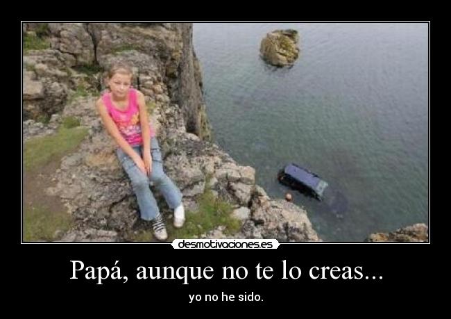 Papá, aunque no te lo creas... - 