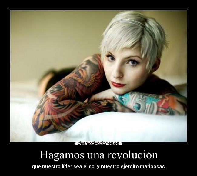 Hagamos una revolución - que nuestro líder sea el sol y nuestro ejercito mariposas.
