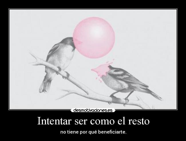 Intentar ser como el resto - no tiene por qué beneficiarte.