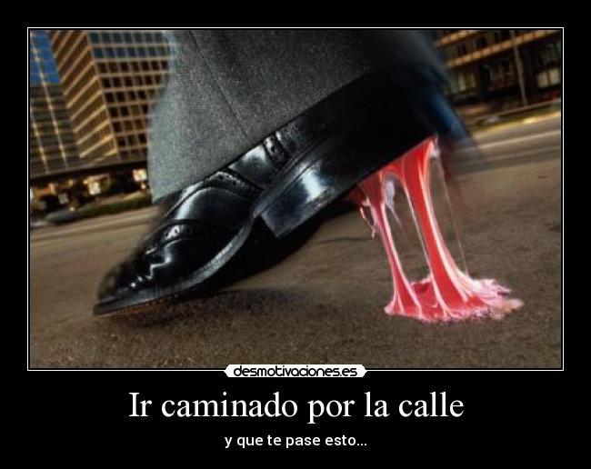 Ir caminado por la calle - y que te pase esto...