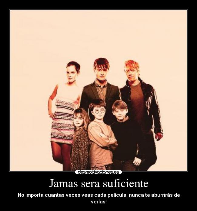 Jamas sera suficiente - No importa cuantas veces veas cada película, nunca te aburrirás de verlas!