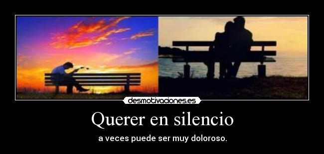 Querer en silencio - a veces puede ser muy doloroso.
