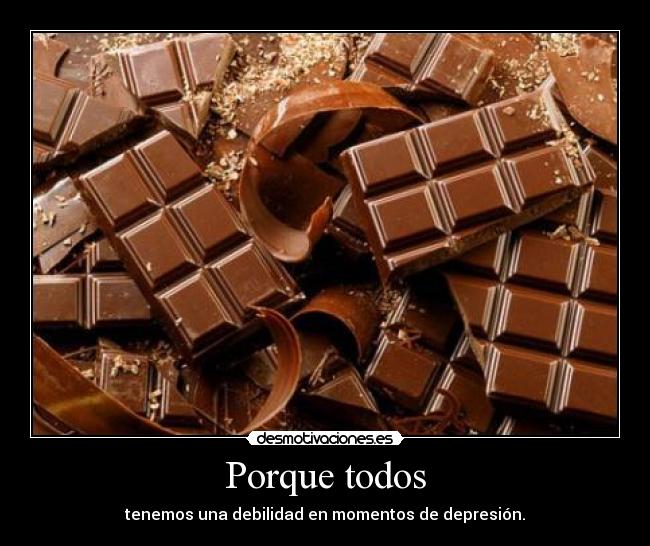 Porque todos - tenemos una debilidad en momentos de depresión.