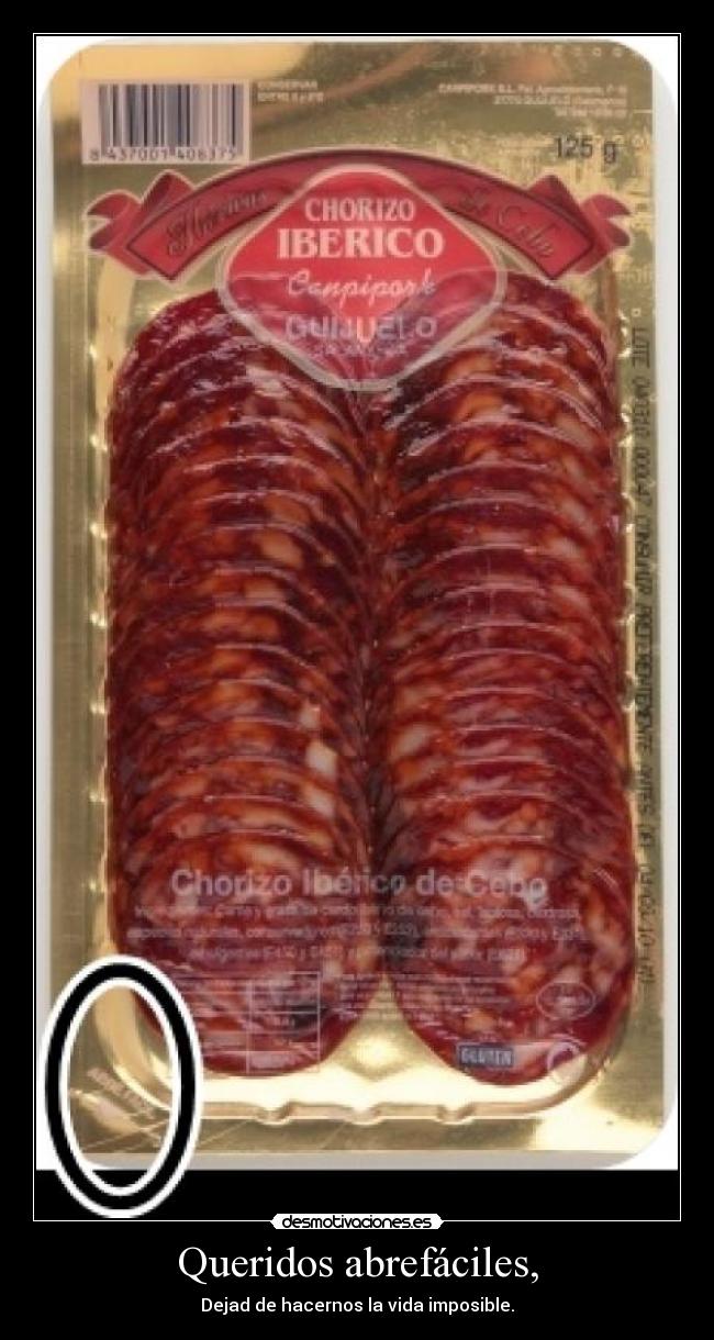 Queridos abrefáciles, - Dejad de hacernos la vida imposible.
