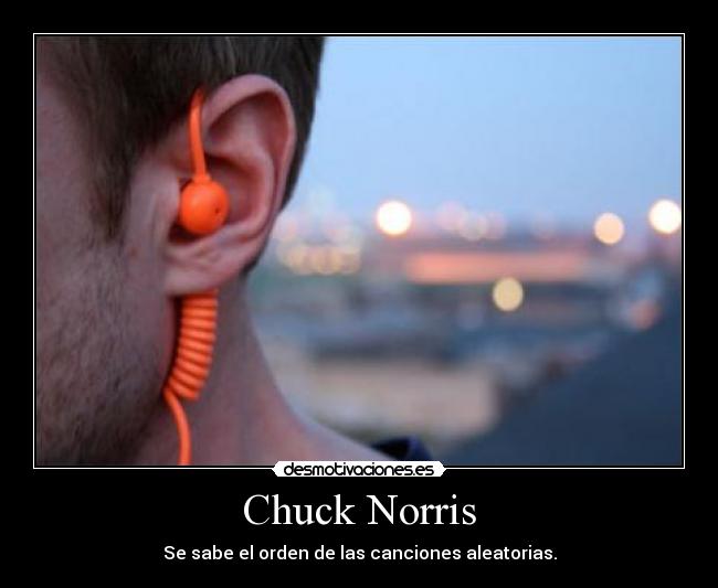 Chuck Norris - Se sabe el orden de las canciones aleatorias.