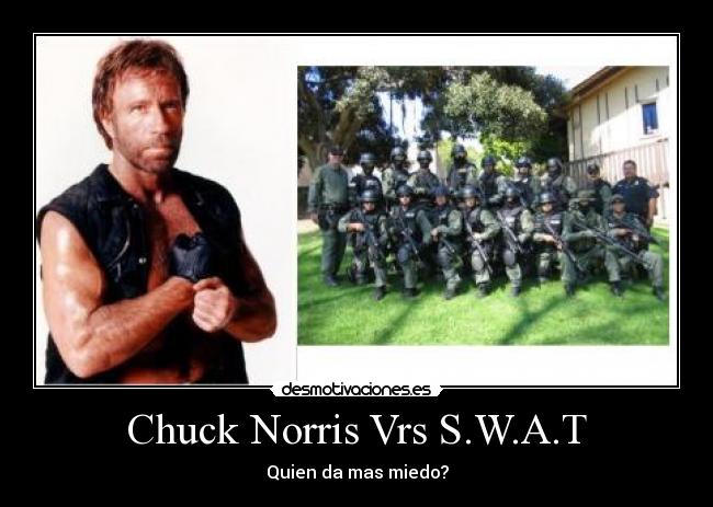 Chuck Norris Vrs S.W.A.T - Quien da mas miedo?