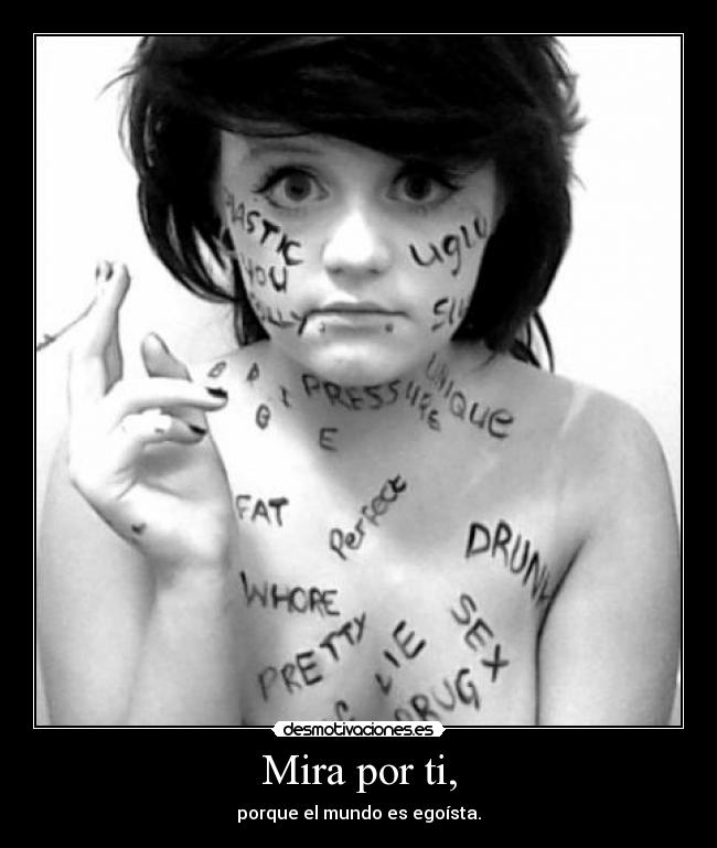 Mira por ti, - porque el mundo es egoísta.