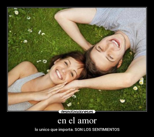en el amor - lo unico que importa. SON LOS SENTIMIENTOS