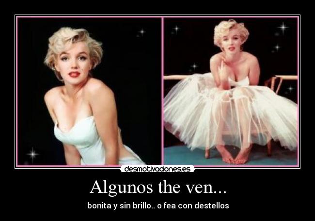 Algunos the ven... - bonita y sin brillo.. o fea con destellos