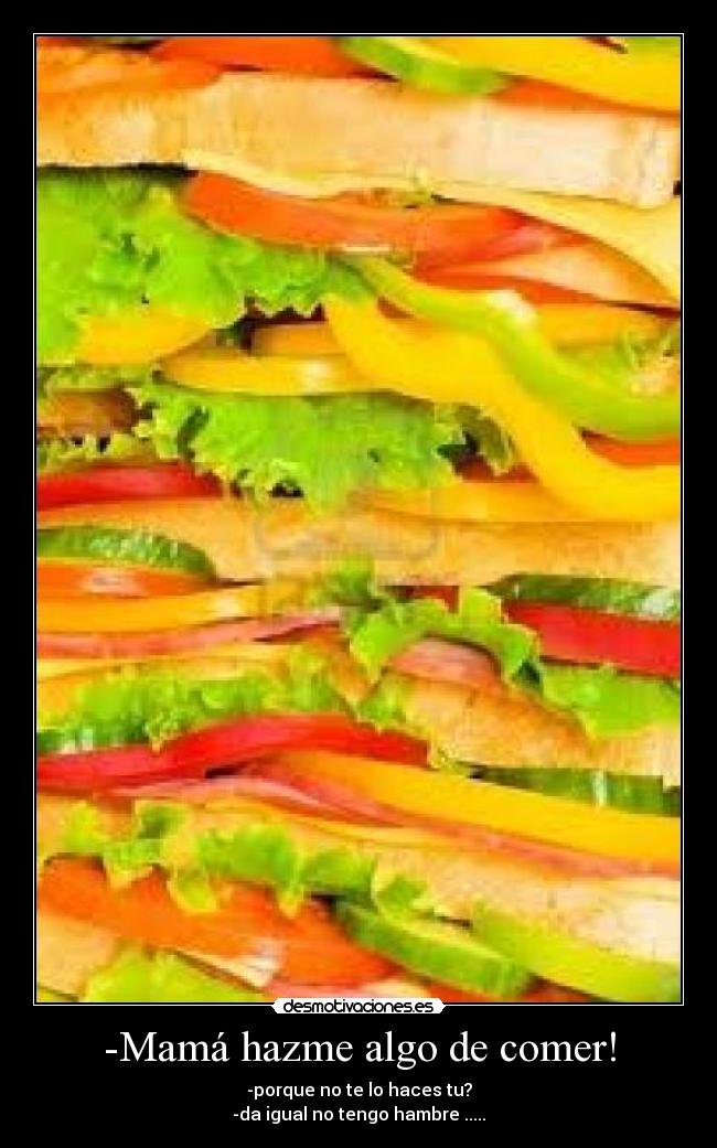 -Mamá hazme algo de comer! - 