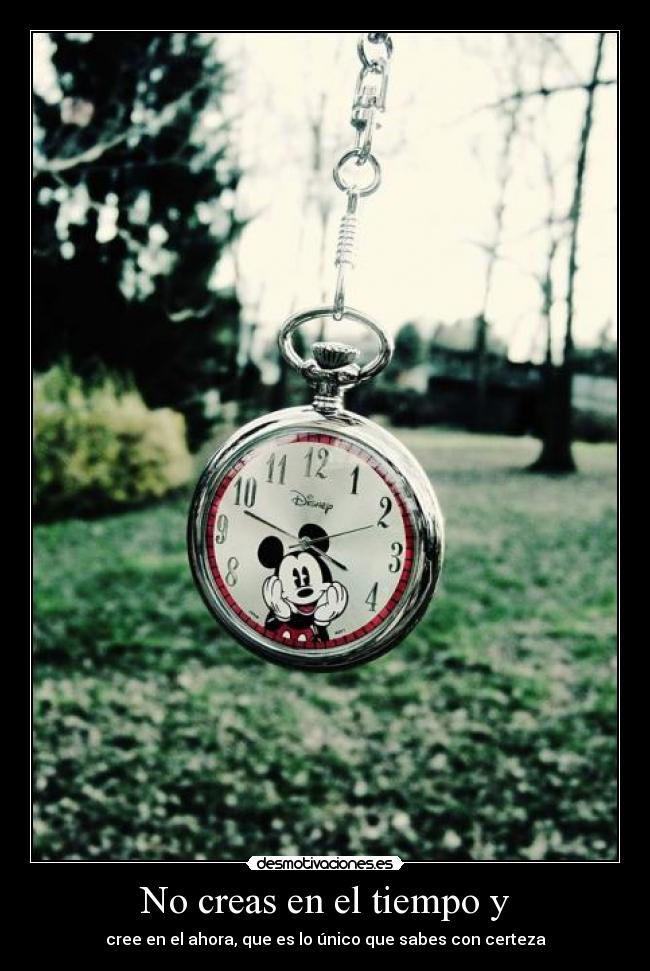 No creas en el tiempo y - 