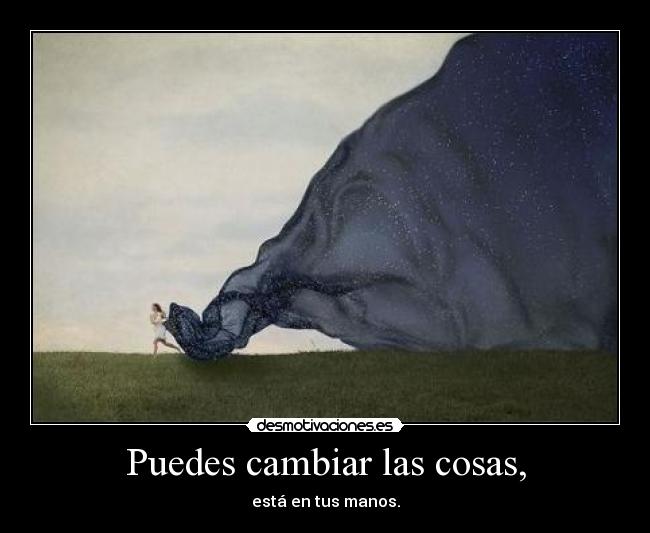 Puedes cambiar las cosas, - 