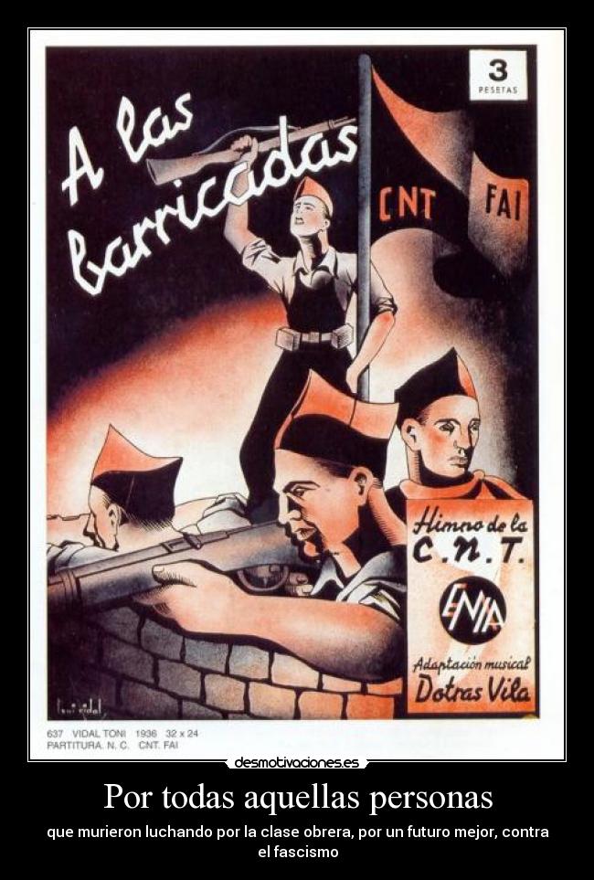 Por todas aquellas personas - que murieron luchando por la clase obrera, por un futuro mejor, contra el fascismo