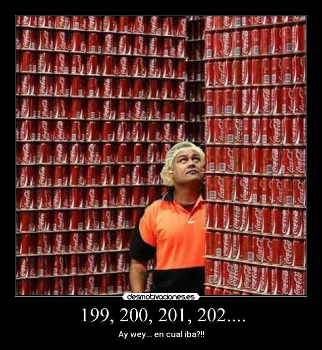 199, 200, 201, 202.... - Ay wey... en cual iba?!!