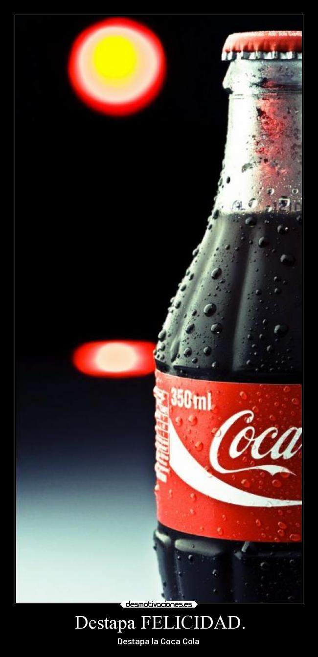 Destapa FELICIDAD. - Destapa la Coca Cola ♥