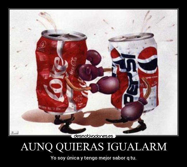 AUNQ QUIERAS IGUALARM - Yo soy única y tengo mejor sabor q tu.