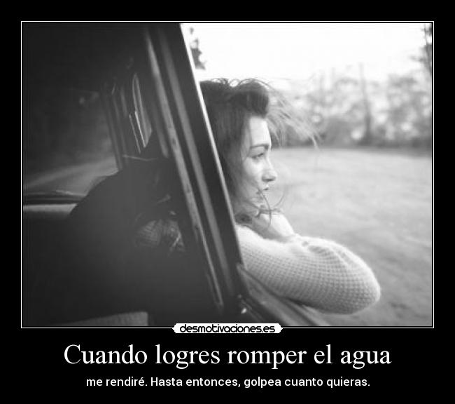 Cuando logres romper el agua - 