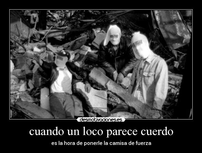cuando un loco parece cuerdo -