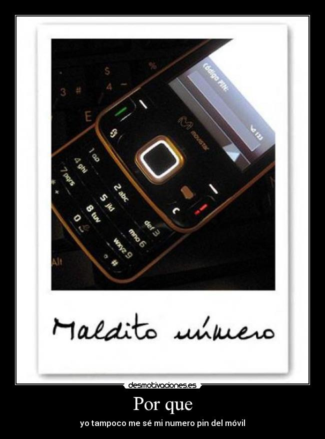 Por que - yo tampoco me sé mi numero pin del móvil