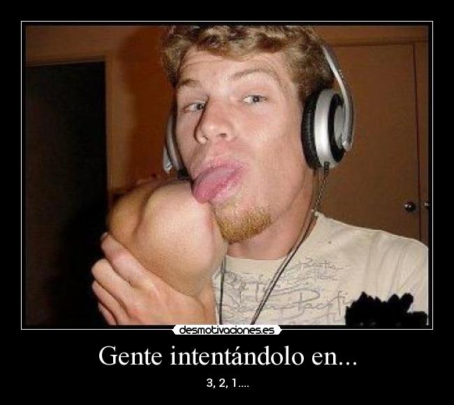 Gente intentándolo en... -