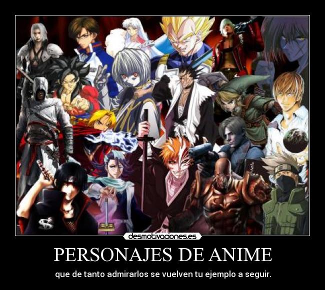 PERSONAJES DE ANIME - que de tanto admirarlos se vuelven tu ejemplo a seguir.
