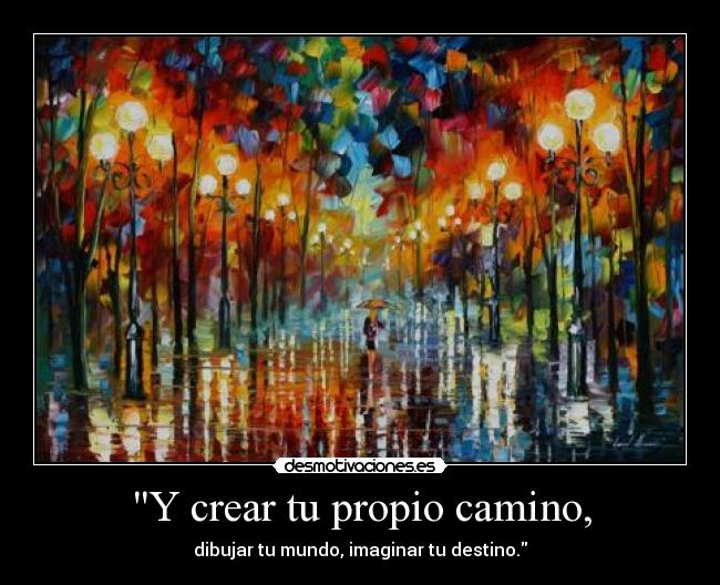 Y crear tu propio camino, - 