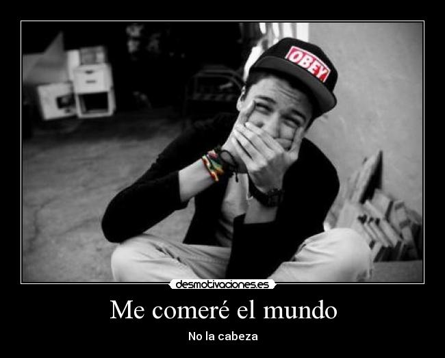 Me comeré el mundo - 