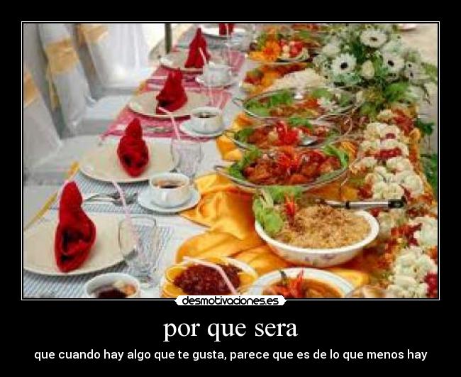 por que sera - que cuando hay algo que te gusta, parece que es de lo que menos hay