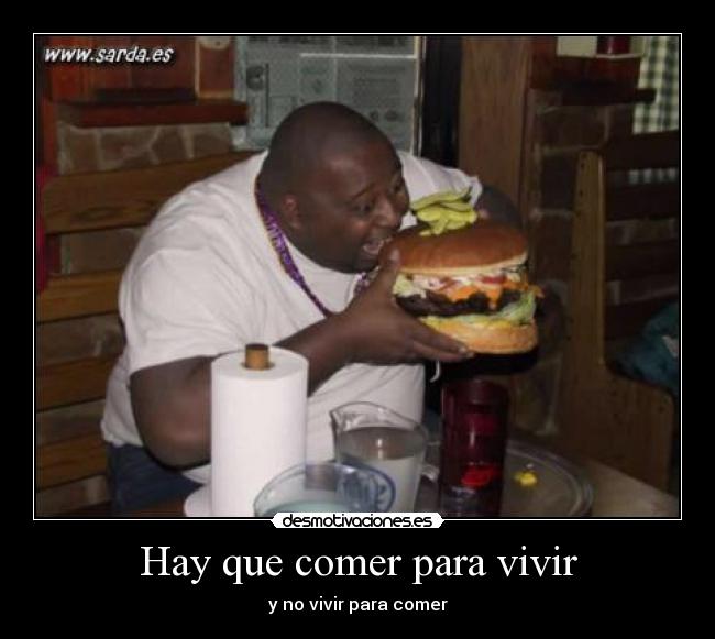 Hay que comer para vivir - y no vivir para comer