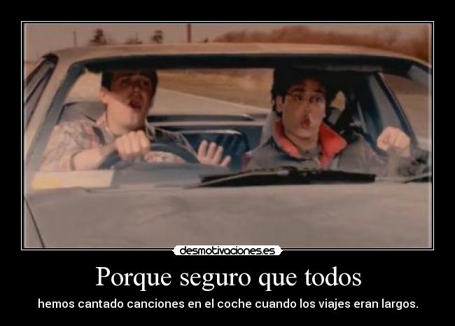 Porque seguro que todos - hemos cantado canciones en el coche cuando los viajes eran largos.