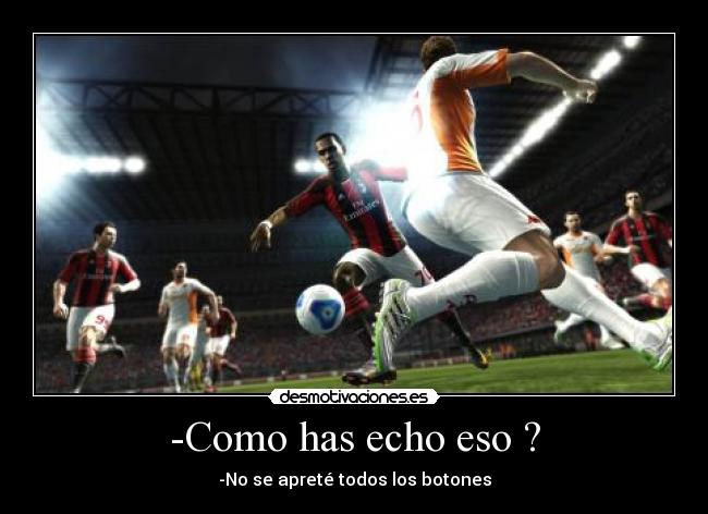 -Como has echo eso ? - -No se apreté todos los botones