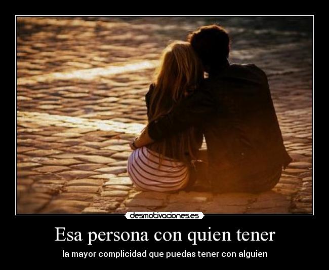 Esa persona con quien tener -