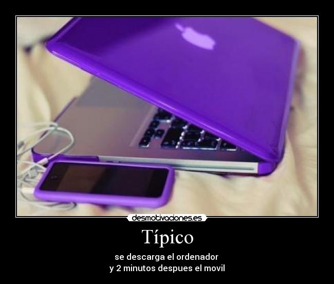 Típico - se descarga el ordenador
y 2 minutos despues el movil