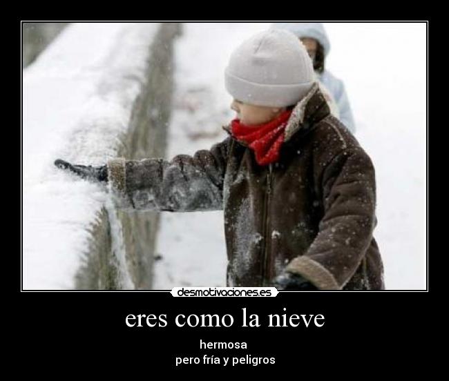 eres como la nieve -