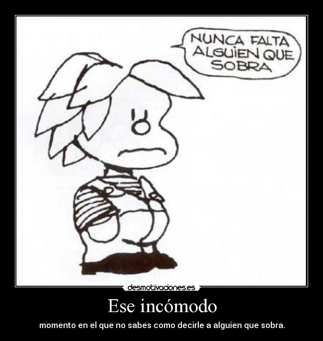 Ese incómodo -